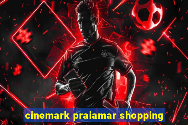 cinemark praiamar shopping